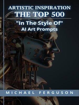 cover image of Artistic Inspiration--The Top 500 "In the Style Of" Ai Art Prompts
